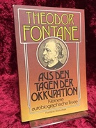 Theodor Fontane - Aus den Tagen der Okkupation. Kleinere autobiographische Texte