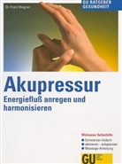 Franz Wagner - Akupressur, Energiefluß anregen und harmonisieren