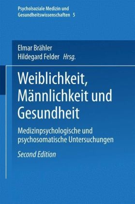 Elma Brähler, Elmar Brähler, Felder, Hildegard Felder, FELDER - Weiblichkeit, Männlichkeit und Gesundheit Medizinpsychologische und psychosomatische Untersuchungen