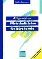 Rudolf E Kamphausen, Rudolf E. Kamphausen, Michael J. Sch¿r, Michael Schäfer, Michael J Schäfer, Michael J. Schäfer - Allgemeine Wirtschaftslehre für Büroberufe