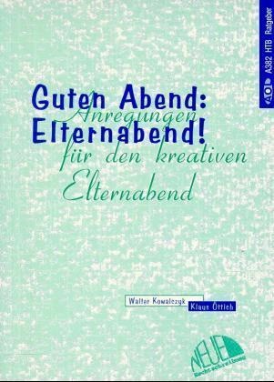 Walter Kowalczyk, Klaus Ottich - Guten Abend, Elternabend! Anregungen für den kreativen Elternabend