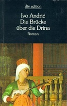 Ivo Andric - Die Brücke über die Drina