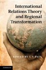T. V. Paul, T. V. (Mcgill University Paul, T V Paul, T. V. Paul, T. V. (Mcgill University Paul, Paul T. V. - International Relations Theory and Regional Transformation