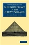 Charles Piazzi Smyth - Our Inheritance in the Great Pyramid