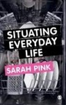Sarah Pink, Pink Sarah, Sarah Pink - Situating Everyday Life