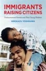 Hirokazu Yoshikawa - Immigrants Raising Citizens