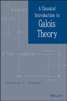 Newman, Sc Newman, Stephen C Newman, Stephen C. Newman, Stephen C. (University of Alberta Newman, NEWMAN STEPHEN C - A Classical Introduction to Galois Theory