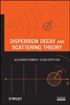 a Komech, A. Komech, A. I. Komech, Alexande Komech, Alexander Komech, Alexander Kopylova Komech... - Dispersion Decay and Scattering Theory