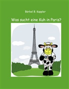Bärbel B Kappler, Bärbel B. Kappler - Was sucht eine Kuh in Paris?