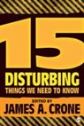 James A Crone, James A. Crone, James A. (EDT) Crone, James A. Crone, James A. A. Crone, Crone James A. - 15 Disturbing Things We Need to Know