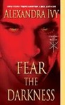 Alexandra Ivy - Fear the Darkness