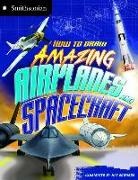 Kristen Mccurry, Kristen/ Edwards McCurry, Mat Edwards, Mathew Duncan Edwards - How to Draw Amazing Airplanes and Spacecraft