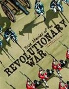 Elizabeth Raum, Elizabeth/ Kinsella Raum, Pat Kinsella, Patrick Kinsella, Patrick Timothy Kinsella - True Stories of the Revolutionary War