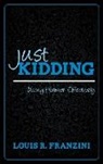 Louis R Franzini, Louis R. Franzini - Just Kidding