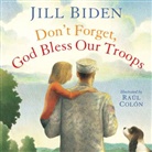 Jill Biden, Jill/ Colon Biden, Ra&uacute;l Col&oacute;n, Raul Colon, Rolon Colon, Ra&uacute;l Col&oacute;n - Don't Forget, God Bless Our Troops