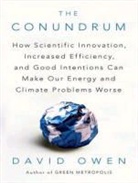 David Owen, Patrick Girard Lawlor - The Conundrum: How Scientific Innovation, Increased Efficiency, and Good Intentions Can Make Our Energy and Climate Problems Worse (Audio book)