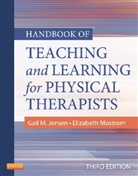 Gail M Jensen, Gail M. Jensen, Gail M. (Professor of Physical Therapy Jensen, Jensen Gail M., Dr. Elizabeth Mostrom, Elizabeth Mostrom - Handbook of Teaching and Learning for Physical Therapists