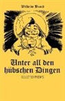 Wilhelm Busch - Unter All Den Hubschen Dingen