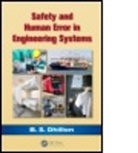 B. S. Dhillon, B.S. Dhillon, B.s. (University of Ottawa Dhillon, Balbir S. Dhillon - Safety and Human Error in Engineering Systems