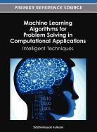 Siddhivinayak Kulkarni - Machine Learning Algorithms for Problem Solving in Computational Applications