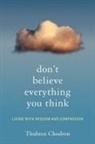 Thubten Chodron, Thubten - Don't Believe Everything You Think