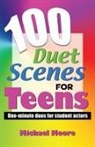 Michael Moore, Michael Moore. - 100 Duet Scenes for Teens