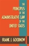 Frank J. Goodnow, Frank Johnson Goodnow, Francis Hilliard - The Principles of the Administrative Law of the United States