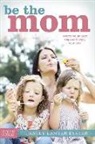 Tracey Eyster, Tracey Lanter Eyster - Be the Mom