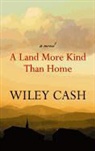 Wiley Cash - A Land More Kind Than Home
