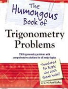 W Michael Kelley, W. Michael Kelley - The Humongous Book of Trigonometry Problems