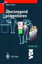 Albert Thiele - Überzeugend präsentieren