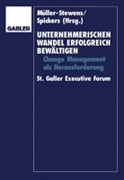 G¿nter M¿ller-Stewens, Günte Müller-Stewens, Günter Müller-Stewens, Spickers, Spickers, J¿rgen Spickers... - Unternehmerischen Wandel erfolgreich bewältigen
