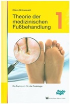 Klaus Grünewald - Theorie der medizinischen Fußbehandlung. Bd.1
