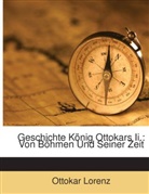 Ottokar Lorenz - Geschichte König Ottokars Ii.: Von Böhmen Und Seiner Zeit