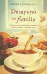 Roger Rosenblatt - Desayuno en familia : cuando solo las pequeñas cosas de la vida nos hacen seguir adelante