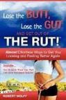 Robert Wolff - Lose the Butt, Lose the Gut and Get Out of the Rut!
