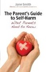 Helen Jaeger, Jane Smith - The Parent's Guide to Self Harm