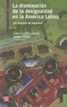Luis F. Lopez-Calva, Nora Lustig, Luis F. Lopez-Calva, Nora Lustig - La Disminucion de la Desigualdad en la America Latina: Un Decenio de Progreso? = Declining Inequality in Latin America