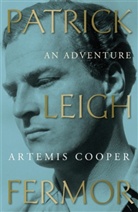 Artemis Cooper - Patrick Leigh Fermor: An Adventure