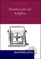 William H. White, William Horatio White - Handbuch für den Schiffbau aus dem Jahre 1877