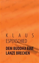 KLAUS ESPENSCHIED - DEM BUDDHA EINE LANZE BRECHEN