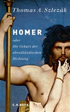 Thomas Szlezák, Thomas A Szlezák, Thomas A. Szlezák - Homer oder Die Geburt der abendländischen Dichtung