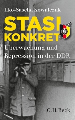 Ilko-S Kowalczuk, Ilko-Sascha Kowalczuk - Stasi konkret - Überwachung und Repression in der DDR
