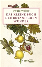 Ewald Weber, Sonia Schadwinkel - Das kleine Buch der botanischen Wunder