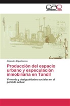 Alejandro Migueltorena - Producción del espacio urbano y especulación inmobiliaria en Tandil