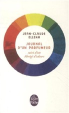 J.-C. Ellana, Ellana-j.c, Jean-Claude Ellena, Jean-Claude (1947-....) Ellena, Jean-Claude Ellena - Journal d'un parfumeur. Un abrégé d'odeurs