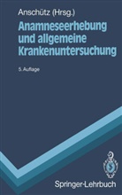 Felix Anschütz - Anamneseerhebung und allgemeine Krankenuntersuchung