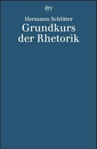 Hermann Schlüter - Grundkurs der Rhetorik