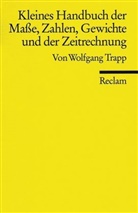 Wolfgang Trapp - Kleines Handbuch der Maße, Zahlen, Gewichte und der Zeitrechnung