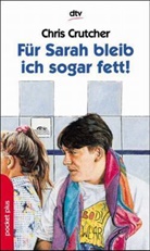 Chris Crutcher - Für Sarah bleib ich sogar fett!